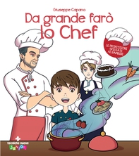 Da grande farò lo Chef - Librerie.coop Da grande farò lo Chef - Librerie.coop