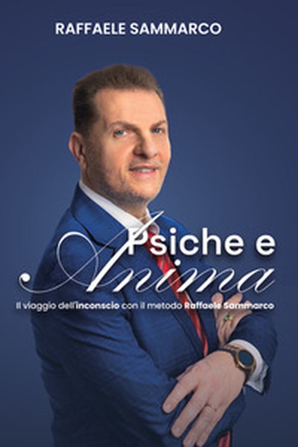 Psiche e anima. Il Viaggio nell'inconscio con il metodo Raffaele Sammarco - Librerie.coop Psiche e anima. Il Viaggio nell'inconscio con il metodo Raffaele Sammarco - Librerie.coop