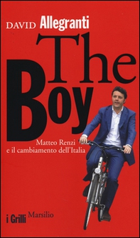 The Boy. Matteo Renzi e il cambiamento dell'Italia - Librerie.coop