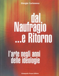 Dal naufragio e ritorno. L'arte negli anni delle ideologie - Librerie.coop Dal naufragio e ritorno. L'arte negli anni delle ideologie - Librerie.coop