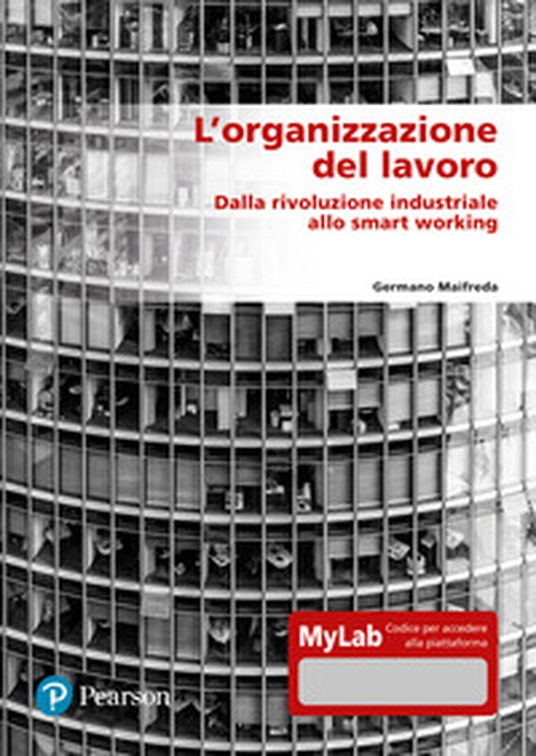 L'organizzazione del lavoro. Dalla rivoluzione industriale allo smart working. Ediz. MyLab - Librerie.coop L'organizzazione del lavoro. Dalla rivoluzione industriale allo smart working. Ediz. MyLab - Librerie.coop
