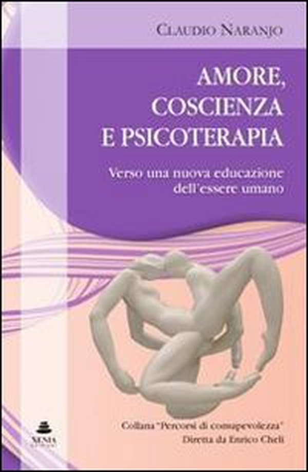 Amore, coscienza e psicoterapia. Verso una nuova educazione dell'essere umano - Librerie.coop Amore, coscienza e psicoterapia. Verso una nuova educazione dell'essere umano - Librerie.coop