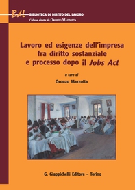 Lavoro ed esigenze dell'impresa fra diritto sostanziale e processo dopo il Jobs Act - Librerie.coop Lavoro ed esigenze dell'impresa fra diritto sostanziale e processo dopo il Jobs Act - Librerie.coop