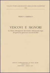 Vescovi e signori. La Chiesa albenganese dal declino dell'autorità regia all'egemonia genovese (secoli XI-XIII) - Librerie.coop