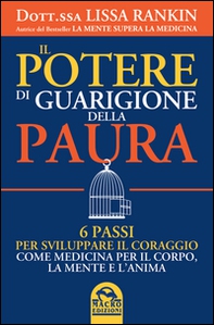 Il potere di guarigione della paura. 6 passi per sviluppare il coraggio come medicina per il corpo, la mente e l'anima - Librerie.coop