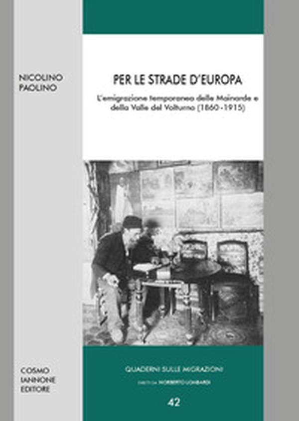 Per le strade d'Europa. L'emigrazione temporanea delle Mainarde e della Valle del Volturno (1860-1915) - Librerie.coop Per le strade d'Europa. L'emigrazione temporanea delle Mainarde e della Valle del Volturno (1860-1915) - Librerie.coop