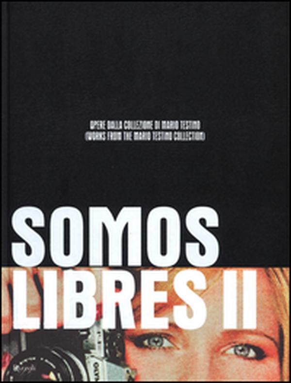 Somos Libres II. Opere dalla collezione di Mario Testino. Catalogo della mostra (Torino, 17 maggio-17 settembre 2014) - Librerie.coop Somos Libres II. Opere dalla collezione di Mario Testino. Catalogo della mostra (Torino, 17 maggio-17 settembre 2014) - Librerie.coop