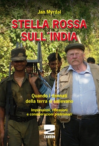 Stella rossa sull'India. Quando i dannati della terra si sollevano. Impressioni, riflessioni e considerazioni preliminari - Librerie.coop