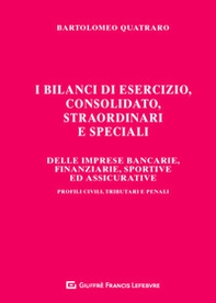 I bilanci di esercizio, consolidato, straordinari e speciali delle imprese bancarie, finanziarie, sportive ed assicurative. Profili civili, tributari e penali - Librerie.coop