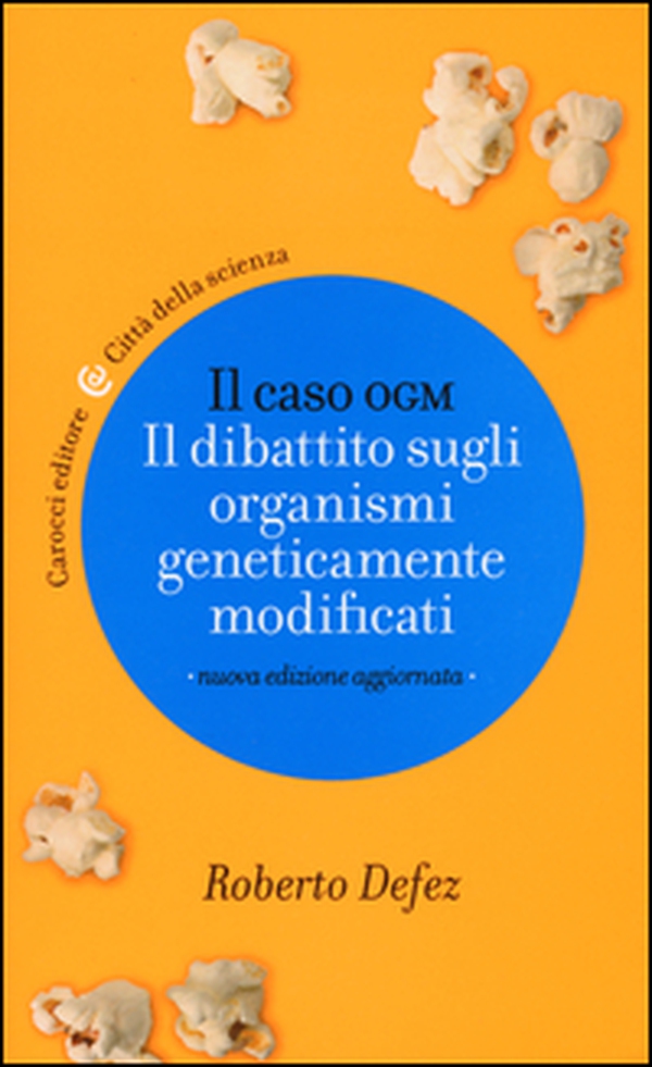 Il caso OGM. Il dibattito sugli organismi geneticamente modficati - Librerie.coop Il caso OGM. Il dibattito sugli organismi geneticamente modficati - Librerie.coop