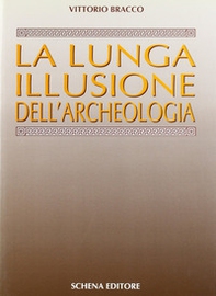 La lunga illusione dell'archeologia - Librerie.coop