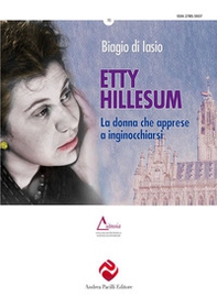 Etty Hillesum. La donna che apprese a inginocchiarsi - Librerie.coop