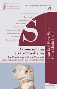 Azione umana e salvezza divina. La dinamica operativa della grazia come superamento del neo-pelagianesimo - Librerie.coop