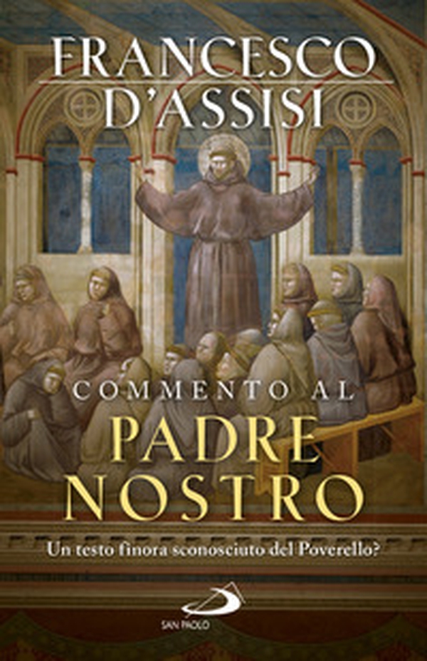 Commento al Padre Nostro. Un testo finora sconosciuto del Poverello? - Librerie.coop Commento al Padre Nostro. Un testo finora sconosciuto del Poverello? - Librerie.coop