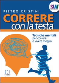 Correre con la testa. Tecniche mentali per correre e vivere meglio - Librerie.coop