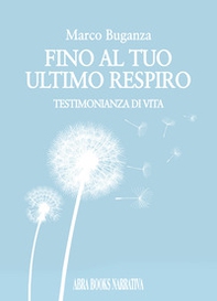 Fino al tuo ultimo respiro. Testimonianza di vita - Librerie.coop Fino al tuo ultimo respiro. Testimonianza di vita - Librerie.coop