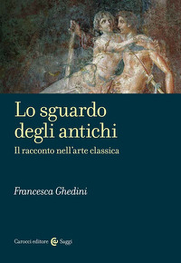 Lo sguardo degli antichi. Il racconto nell'arte classica - Librerie.coop Lo sguardo degli antichi. Il racconto nell'arte classica - Librerie.coop