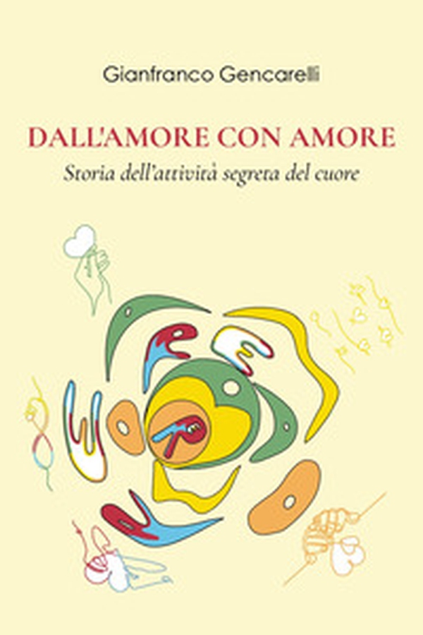 Dall'amore con amore. Storia dell'attività segreta del cuore - Librerie.coop Dall'amore con amore. Storia dell'attività segreta del cuore - Librerie.coop