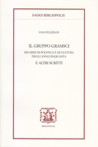 Il gruppo Gramsci. Ricordi di politica e di cultura degli anni Cinquanta e altri scritti - Librerie.coop