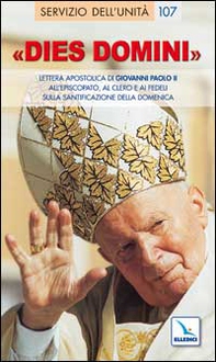 Dies Domini. Lettera Apostolica di Giovanni Paolo II all'episcopato, al clero per santificazione della domenica - Librerie.coop