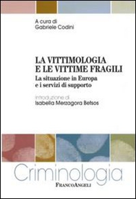 La vittimologia e le vittime fragili. La situazione in Europa e i servizi di supporto - Librerie.coop