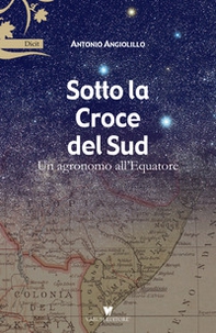 Sotto la Croce del Sud. Un agronomo all'equatore - Librerie.coop