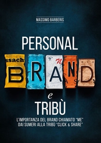Personal brand e tribù. L'importanza del brand chiamato «me» dai sumeri alla tribù «click & share» - Librerie.coop