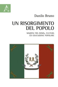 Un Risorgimento del popolo. Mazzini fra Roma, cultura ed educazione popolare - Librerie.coop