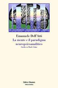 La mente e il paradigma neuropsicoanalitico. Studio su Mark Solms - Librerie.coop