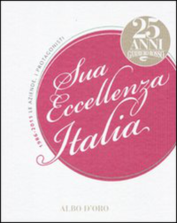 Sua eccellenza Italia. 25 anni del Gambero Rosso. 1986-2011. Le aziende, i protagonisti - Librerie.coop Sua eccellenza Italia. 25 anni del Gambero Rosso. 1986-2011. Le aziende, i protagonisti - Librerie.coop
