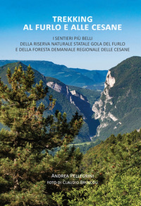Trekking al Furlo e alle Cesane. I sentieri più belli della riserva naturale statale Gola del Furlo e della foresta demaniale regionale delle Cesane - Librerie.coop Trekking al Furlo e alle Cesane. I sentieri più belli della riserva naturale statale Gola del Furlo e della foresta demaniale regionale delle Cesane - Librerie.coop