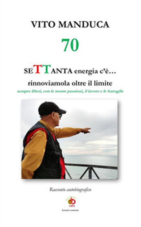 70 SeTTanta energia c'è... rinnoviamola oltre il limite. Sempre liberi, con le nostre passioni, il lavoro e le battaglie - Librerie.coop 70 SeTTanta energia c'è... rinnoviamola oltre il limite. Sempre liberi, con le nostre passioni, il lavoro e le battaglie - Librerie.coop