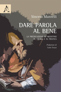 Dare parola al bene. La predicazione di Agostino in teoria e in pratica - Librerie.coop