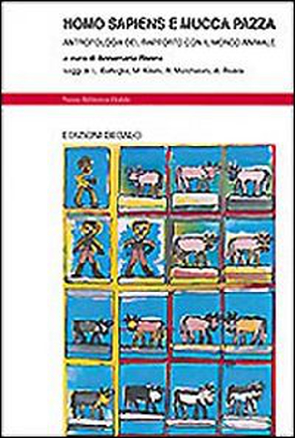 Homo sapiens e mucca pazza. Antropologia del rapporto con il mondo animale - Librerie.coop Homo sapiens e mucca pazza. Antropologia del rapporto con il mondo animale - Librerie.coop