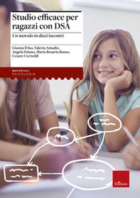 Studio efficace per ragazzi con DSA. Un metodo in dieci incontri - Librerie.coop