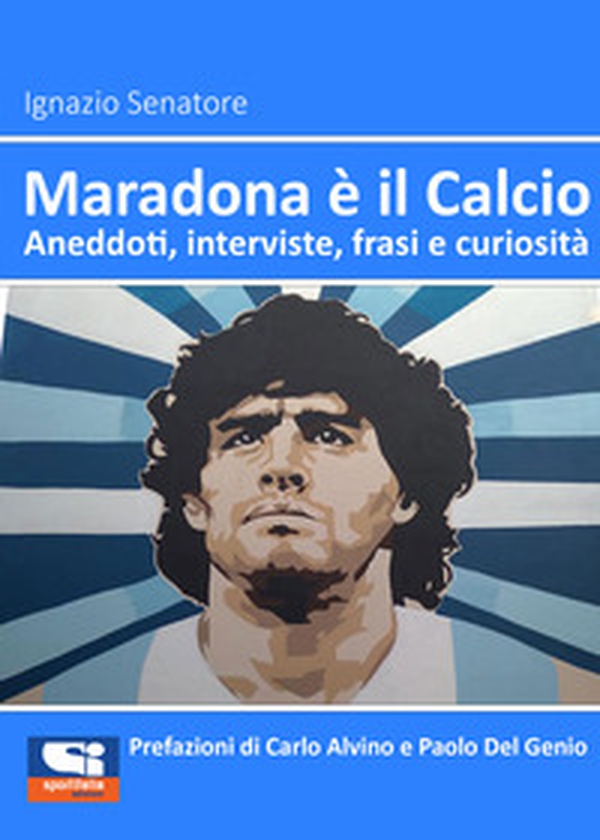 Maradona è il calcio. Aneddoti, interviste, frasi e curiosità - Librerie.coop Maradona è il calcio. Aneddoti, interviste, frasi e curiosità - Librerie.coop