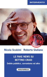 Le fake news su Bettino Craxi. Debito pubblico, sovranismo ed altro - Librerie.coop