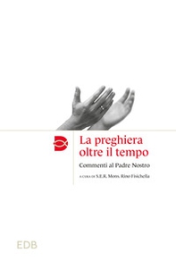 La preghiera oltre il tempo. Commmenti al Padre Nostro - Librerie.coop