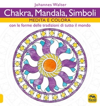 Chakra, mandala, simboli. Medita e colora. Con le forme delle tradizioni di tutto il mondo - Librerie.coop