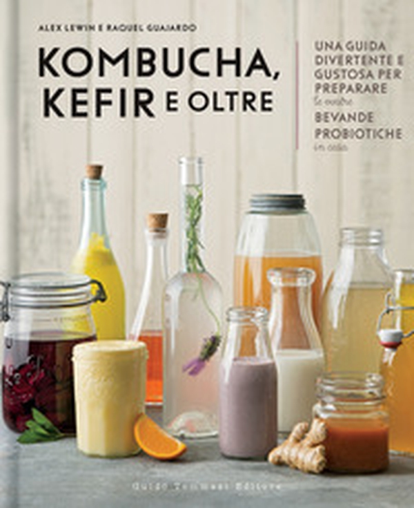 Kombucha, kefir e oltre. Una guida divertente e gustosa per preparare le vostre bevande probiotiche in casa - Librerie.coop Kombucha, kefir e oltre. Una guida divertente e gustosa per preparare le vostre bevande probiotiche in casa - Librerie.coop
