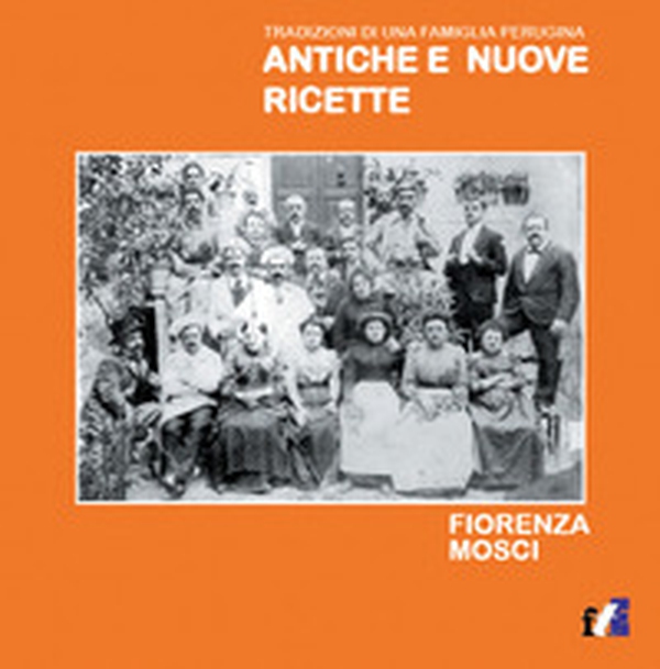Antiche e nuove ricette. Tradizioni di una famiglia perugina - Librerie.coop Antiche e nuove ricette. Tradizioni di una famiglia perugina - Librerie.coop