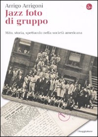 Jazz foto di gruppo. Mito, storia, spettacolo nella società americana - Librerie.coop Jazz foto di gruppo. Mito, storia, spettacolo nella società americana - Librerie.coop
