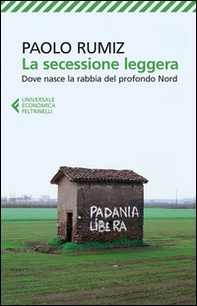 La secessione leggera. Dove nasce la rabbia del profondo Nord - Librerie.coop La secessione leggera. Dove nasce la rabbia del profondo Nord - Librerie.coop