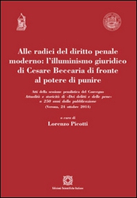 Alle radici del diritto penale moderno. L'illuminismo giuridico di Cesare Beccaria di fronte al potere di punire - Librerie.coop