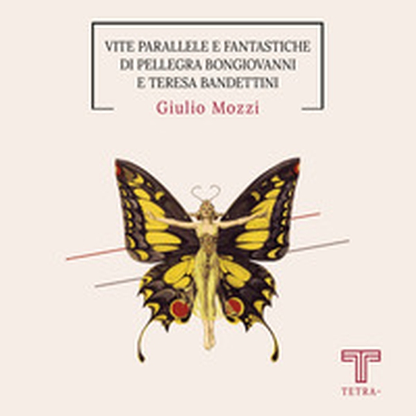 Vite parallele e fantastiche di Pellegra Bongiovanni e Teresa Bandettini - Librerie.coop Vite parallele e fantastiche di Pellegra Bongiovanni e Teresa Bandettini - Librerie.coop