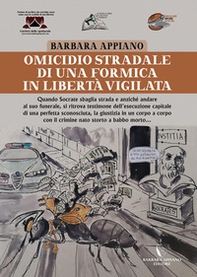 Omicidio stradale di una formica in libertà vigilata. Formiche in stato d'assedio legali rappresentanti del mondo all'incontrario, chiedono alla giustizia di farsi referendare senza più aspettare - Librerie.coop