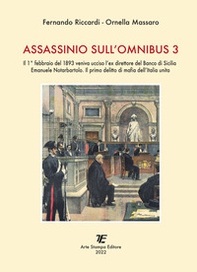 Assassinio sull'omnibus 3. Il 1° febbraio del 1893 veniva ucciso l'ex direttore del Banco di Sicilia Emanuele Notarbartolo. Il primo delitto di mafia dell'Italia unita - Librerie.coop