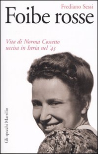 Foibe rosse. Vita di Norma Cossetto uccisa in Istria nel '43 - Librerie.coop