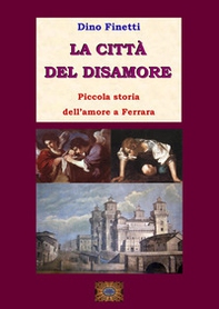 La città del disamore. Piccola storia dell'amore a Ferrara - Librerie.coop La città del disamore. Piccola storia dell'amore a Ferrara - Librerie.coop