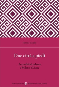 Due città a piedi. Accessibilità urbana a Milano e Lione - Librerie.coop